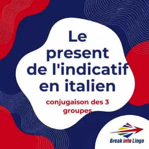 Le présent de l’indicatif en italien : conjugaison des 3 groupes et verbes irréguliers