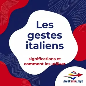 Les gestes italiens : significations et comment les utiliser
