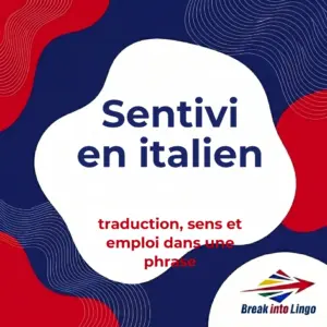 Sentivi en italien : traduction, sens et emploi dans une phrase