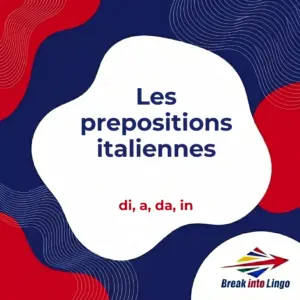 Les prépositions en italien : tableau et emploi de di, a, da, in